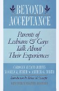 Beyond Acceptance: Parents of Lesbians and Gays Talk about Their Experiences Beyond Acceptance: Parents of Lesbians and Gays Talk about Their Experiences