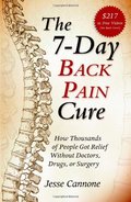 7-Day Back Pain Cure: How Thousands of People Got Relief Without Doctors, Drugs, or Surgery, The 7-Day Back Pain Cure: How Thousands of People Got Relief Without Doctors, Drugs, or Surgery, The