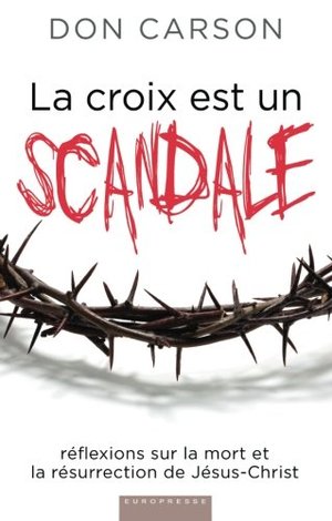 La croix est un scandale (Scandalous: The Cross and Resurrection of Jesus): Réflexions sur la mort et la résurrection de Jésus-Christ (French Edition) La croix est un scandale (Scandalous: The Cross and Resurrection of Jesus): Réflexions sur la mort et la résurrection de Jésus-Christ (French Edition)