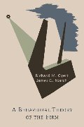 Behavioral Theory of the Firm, A Behavioral Theory of the Firm, A