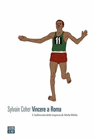 Vincere a Roma. L'indimenticabile impresa di Abebe Bikila Vincere a Roma. L'indimenticabile impresa di Abebe Bikila