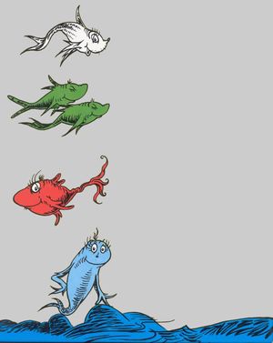 One Fish, Two Fish, Red Fish, Blue Fish One Fish, Two Fish, Red Fish, Blue Fish
