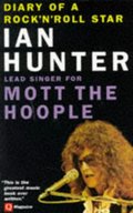 Diary of a Rock 'n' Roll Star: Ian Hunter of Mott the Hoople Diary of a Rock 'n' Roll Star: Ian Hunter of Mott the Hoople