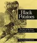Black Potatoes: The Story of the Great Irish Famine, 1845-1850 Black Potatoes: The Story of the Great Irish Famine, 1845-1850
