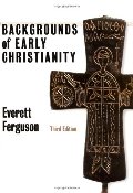 Backgrounds of Early Christianity Backgrounds of Early Christianity