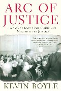 Arc of Justice: A Saga of Race, Civil Rights, and Murder in the Jazz Age Arc of Justice: A Saga of Race, Civil Rights, and Murder in the Jazz Age