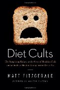 Diet Cults: The Surprising Fallacy at the Core of Nutrition Fads and a Guide to Healthy Eating for the Rest of US Diet Cults: The Surprising Fallacy at the Core of Nutrition Fads and a Guide to Healthy Eating for the Rest of US