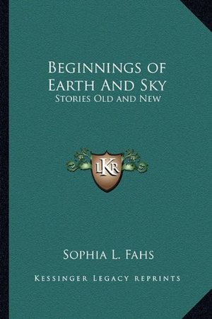 Beginnings of Earth And Sky: Stories Old and New Beginnings of Earth And Sky: Stories Old and New