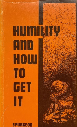 Humility and How to Get It Humility and How to Get It