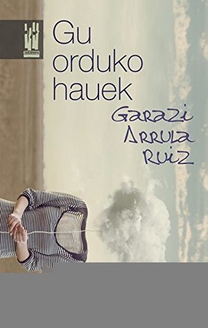 Gu orduko hauek (AMAIUR) (Spanish Edition) Gu orduko hauek (AMAIUR) (Spanish Edition)
