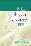 Baker Theological Dictionary of the Bible Baker Theological Dictionary of the Bible