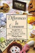 Differences in Common: Straight Talk on Mental Retardation, Down Syndrome, and Life Differences in Common: Straight Talk on Mental Retardation, Down Syndrome, and Life