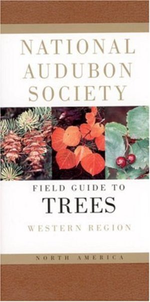 National Audubon Society Field Guide to North American Trees--W: Western Region National Audubon Society Field Guide to North American Trees--W: Western Region
