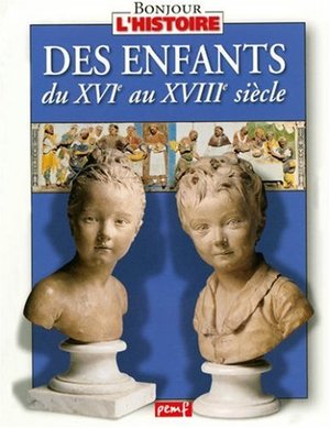 Enfants du XVIe au XVIIIe siècles Enfants du XVIe au XVIIIe siècles