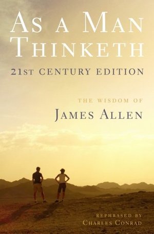 As a Man Thinketh -- 21st Century Edition As a Man Thinketh -- 21st Century Edition