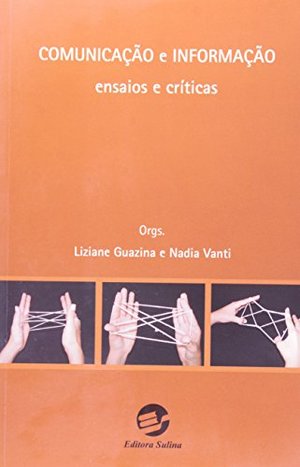 Comunicacao e Informacao: Ensaios e Criticas Comunicacao e Informacao: Ensaios e Criticas