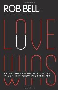 Love Wins: A Book About Heaven, Hell, and the Fate of Every Person Who Ever Lived Love Wins: A Book About Heaven, Hell, and the Fate of Every Person Who Ever Lived