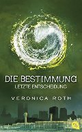 Die Bestimmung - Letzte Entscheidung: Band 3 Die Bestimmung - Letzte Entscheidung: Band 3