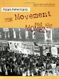 Asian Americans: The Movement and the Moment Asian Americans: The Movement and the Moment