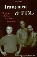 Transmen and FTMs: Identities, Bodies, Genders, and Sexualities Transmen and FTMs: Identities, Bodies, Genders, and Sexualities