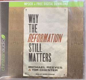 Why the Reformation Still Matters Why the Reformation Still Matters