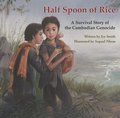 Half Spoon of Rice: A Survival Story of the Cambodian Genocide Half Spoon of Rice: A Survival Story of the Cambodian Genocide