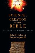 Science, Creation and the Bible: Reconciling Rival Theories of Origins Science, Creation and the Bible: Reconciling Rival Theories of Origins