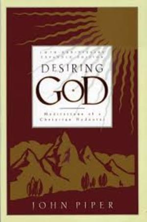 Desiring God : Meditations of a Christian Hedonist Desiring God : Meditations of a Christian Hedonist