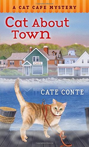 Cat About Town: A Cat Cafe Mystery Cat About Town: A Cat Cafe Mystery