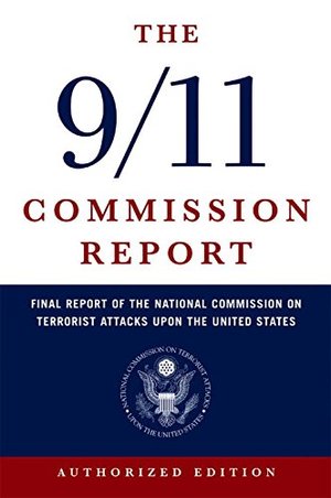 9/11 Commission Report: Final Report of the National Commission on Terrorist Attacks Upon the United States (Authorized Edition), The 9/11 Commission Report: Final Report of the National Commission on Terrorist Attacks Upon the United States (Authorized Edition), The