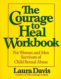 Courage to Heal Workbook: A Guide for Women Survivors of Child Sexual Abuse, The Courage to Heal Workbook: A Guide for Women Survivors of Child Sexual Abuse, The