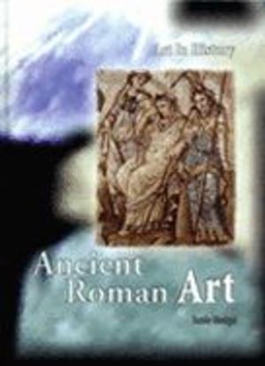 Ancient Roman Art (Art in History) Ancient Roman Art (Art in History)