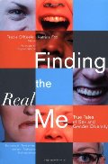 Finding the Real Me: True Tales of Sex and Gender Diversity Finding the Real Me: True Tales of Sex and Gender Diversity