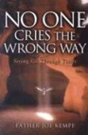 No One Cries the Wrong Way: Seeing God Through Tears No One Cries the Wrong Way: Seeing God Through Tears