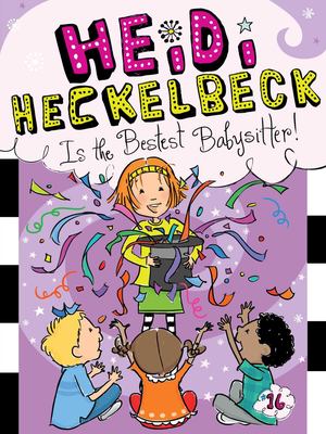 Heidi Heckelbeck Is the Bestest Babysitter! Heidi Heckelbeck Is the Bestest Babysitter!