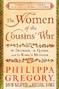 Women of the Cousins' War: The Duchess, the Queen, and the King's Mother, The Women of the Cousins' War: The Duchess, the Queen, and the King's Mother, The