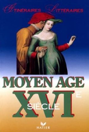 Itinéraires Littéraires Moyen Age XVIème siècle Itinéraires Littéraires Moyen Age XVIème siècle