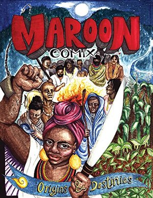 Maroon Comix: Origins and Destinies Maroon Comix: Origins and Destinies