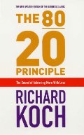 80/20 Principle: The Secret Of Achieving More With Less, The 80/20 Principle: The Secret Of Achieving More With Less, The