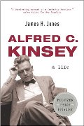 Alfred C. Kinsey: A Life Alfred C. Kinsey: A Life