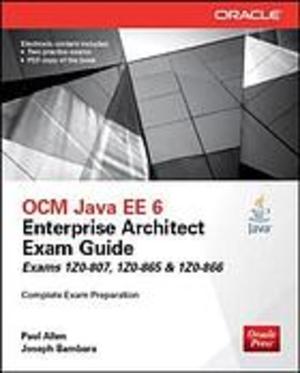 OCM Java EE 6 Enterprise Architect Exam Guide (Exams 1Z0-807, 1Z0-865 and 1Z0-866) OCM Java EE 6 Enterprise Architect Exam Guide (Exams 1Z0-807, 1Z0-865 and 1Z0-866)