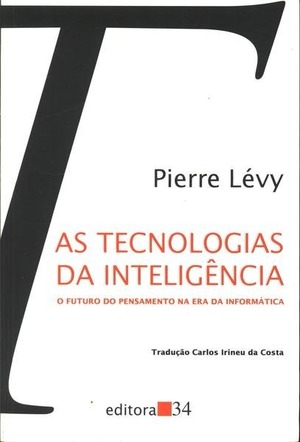 As tecnologias da inteligência: o futuro do pensamento na era da informática As tecnologias da inteligência: o futuro do pensamento na era da informática