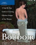 Digital Boudoir Photography: A Step-By-Step Guide to Creating Fabulous Images of Any Woman Digital Boudoir Photography: A Step-By-Step Guide to Creating Fabulous Images of Any Woman