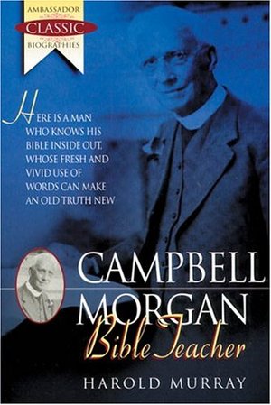 Campbell Morgan: Bible Teacher (Ambassador Classic Biographies) Campbell Morgan: Bible Teacher (Ambassador Classic Biographies)