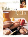 Baking with Julia: Savor the Joys of Baking with America's Best Bakers Baking with Julia: Savor the Joys of Baking with America's Best Bakers