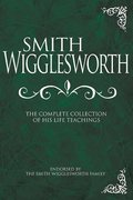 Smith Wigglesworth: Complete Collection Smith Wigglesworth: Complete Collection