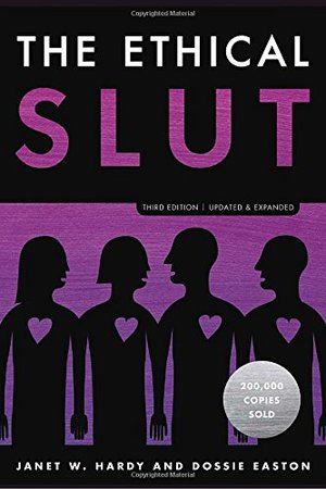 Ethical Slut, Third Edition: A Practical Guide to Polyamory, Open Relationships, and Other Freedoms in Sex and Love, The Ethical Slut, Third Edition: A Practical Guide to Polyamory, Open Relationships, and Other Freedoms in Sex and Love, The