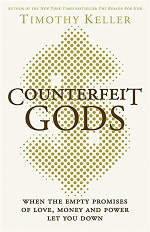 Counterfeit Gods: When the Empty Promises of Love, Money and Power Let You Down Counterfeit Gods: When the Empty Promises of Love, Money and Power Let You Down