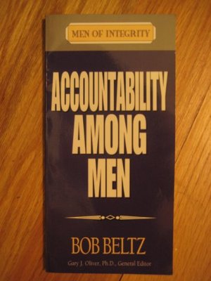 Accountability Among Men (Men of Integrity) Accountability Among Men (Men of Integrity)