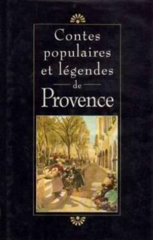 Contes populaires et légendes de Provence Contes populaires et légendes de Provence
